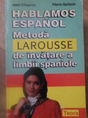 HABLAMOS ESPANOL. METODA LAROUSSE DE INVATARE A LIMBII SPANIOLE - JEAN CHAPRON, foto