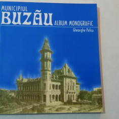 myh 112 - ALBUM MONOGRAFIC - MUNICIPIUL BUZAU - GHEORGHE PETCU - ED 2008