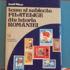 IOSIF MICU-TEME SI SUBIECTE FILATELICE DIN ISTORIA ROMANIEI- CARTONATA, 237 PAG