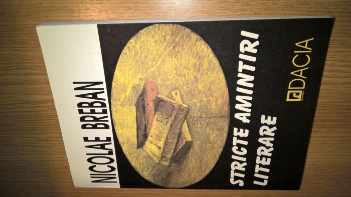Nicolae Breban - Stricte amintiri literare (Editura Dacia, 2001)