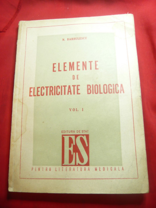 N.Barbulescu - Elemente de electricitate biologica - vol.1 1949 Ed.Stat Lit.Med.