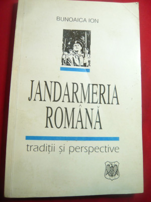 I.Bunoaica - Jandarmeria Romana - Traditii si Perspective Ed.Semn 1994 ,autograf foto