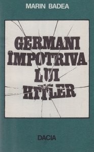 Marin Badea - Germani &icirc;mpotriva lui Hitler
