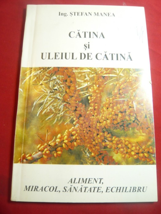 St. Manea - Catina si Uleiul de Catina- Aliment ,Miracol, Sanatate ,Echilibru