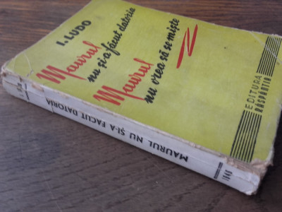 I.LUDO- MAURUL NU SI-A FACUT DATORIA, 1946 / PRIMA EDITIE foto