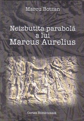 MARCU BOTZAN - NEIZBUTITA PARABOLA A LUI MARCUS AURELIUS foto