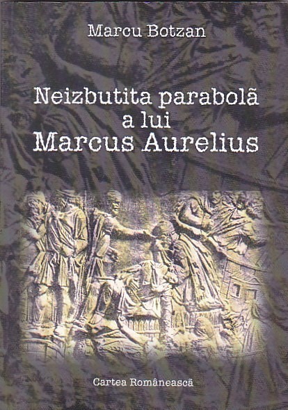 MARCU BOTZAN - NEIZBUTITA PARABOLA A LUI MARCUS AURELIUS