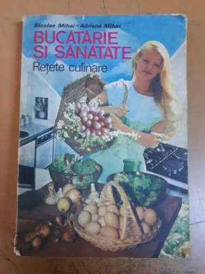 N. și A. Mihai, Bucătărie și sănătate. Rețete culinare, București 1989 006 foto