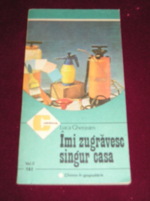 myh 526s - IMI ZUGRAVESC SINGUR CASA - LUCA GHERASIM - ED 1986 foto