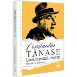 Constantin Tanase lumea ca spectacol? de revista, Dan Silviu Boerescu, Editura Neverland