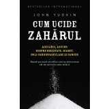 Cum ucide zahărul. Adevărul ascuns despre obezitate, diabet, boli cardiovasculare și cancer