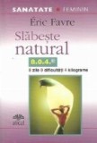 Slabeste natural (8 zile, 0 dificultati, 4 kilograme. Cum sa ardeti grasimile si sa va modelati silueta)