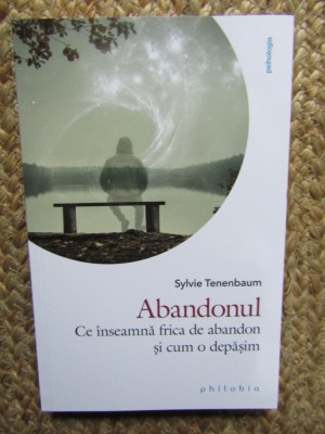 ABANDONUL , CE INSEAMNA FRICA DE ABANDON SI CUM O DEPASIM de SYLVIE TENENBAUM , 2022 foto