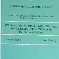 CONFERINTELE ACADEMIEI ROMANE. BIBLIA LUI PETRU PAVEL ARON (1760-1761), UNICA TRADUCERE A VULGATEI IN LIMBA ROMA