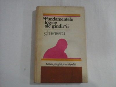 Fundamentele logice ale gindirii - Gh. ENESCU foto