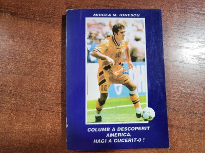 Columb a descoperit America,Hagi a cucerit-o ! de Mircea M.Ionescu foto