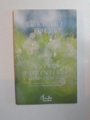PUTEREA PREZENTULUI ,GHID PRACTIC , INVATATURI ESENTIALE , MEDITATII SI EXERCITII DIN PUTEREA PREZENTULUI de ECKHART TOLLE , 2009 foto