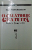 O CALATORIE GRATUITA , ROMANI IN GULAGUL SOVIETIC de OLGA PFEIFFER CUNESCU , Bucuresti 2003 *PREZINTA HALOURI DE APA