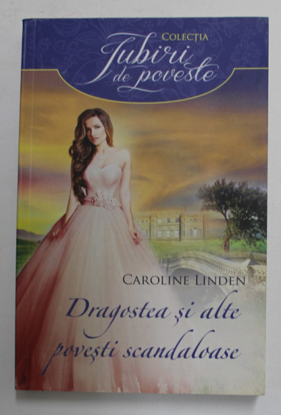 DRAGOSTEA SI ALTE POVESTI SCANDALOASE de CAROLINE LINDEN , 2016