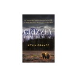 Grizzly Confidential: An Astounding Journey Into the Secret Life of North America's Most Fearsome Predator