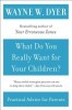 What Do You Really Want for Your Children?