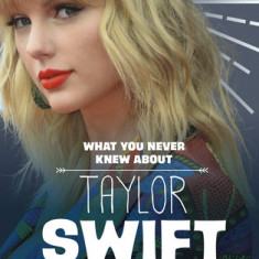 What You Never Knew about Taylor Swift