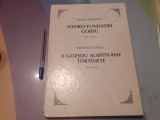 ISTORIA FUNDATIEI GOJDU.ED. BILINGVA ROMANA SI MAGHIARA- MARIA BERENYI-1995 R1.