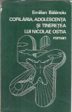 Cumpara ieftin Copilaria, adolescenta si tineretea lui Nicolae Ostia - Emilian Balanoiu