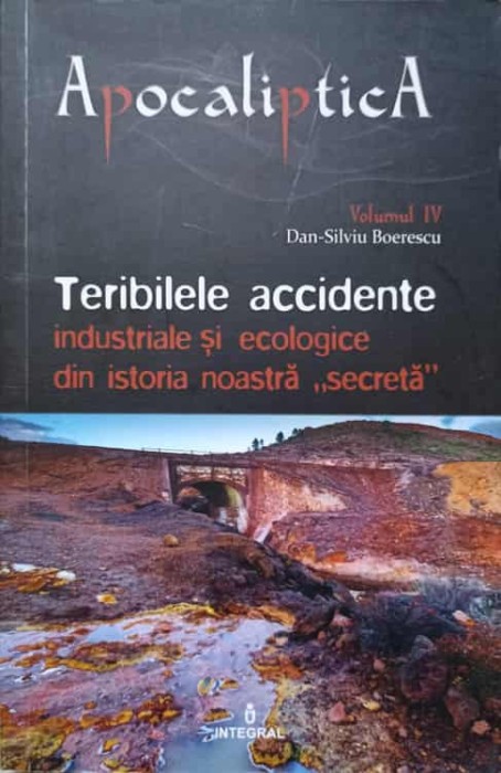 TERIBILELE ACCIDENTE INDUSTRIALE SI ECOLOGICE DIN ISTORIA NOASTRA SECRETA-DAN-SILVIU BOERESCU-236792