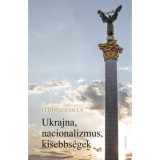 Ukrajna, nacionalizmus, kisebbs&eacute;gek - Fedinec Csilla