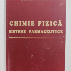 CHIMIE FIZICA - SISTEME FARMACEUTICE de STEFAN MOISESCU , 2006, PREZINTA INSEMNARI SI SUBLINIERI CU MARKERUL FLUORESCENT *