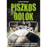 Piszkos g&oacute;lok - Hogyan haszn&aacute;lt&aacute;k fel a futballt &eacute;s &eacute;ltek vissza vele a t&ouml;rt&eacute;nelem legsz&ouml;rnyűbb zsarnokai? - Luciano Wernicke