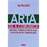 Arta de a comunica: metode, forme și psihologia situațiilor de comunicare - 2015 - Alex Mucchielli (W425)