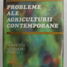 PROBLEME ALE AGRICULTURII CONTEMPORANE de ION CEAUSESCU si ALEXANDRU IONESCU , 1977