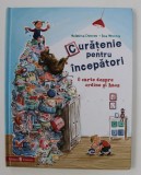 CURATENIE PENTRU INCEPATORI - O CARTE DESPRE ORDINE SI HAOS de KRISTINA DUMAS si INA WORMS , 2018