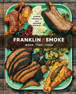 Franklin Smoke: Wood. Fire. Food. [A Cookbook] foto