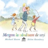 Mergem la vanatoare de ursi - Michael Rosen, Helen Oxenbury