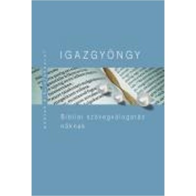 Igazgy&amp;ouml;ngy - Bibliai sz&amp;ouml;vegv&amp;aacute;logat&amp;aacute;s nőknek - Kiss B. Zsuzsanna foto