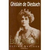 Ghislain de Diesbach - Printesa Bibescu. 1886-1973. Ultima orhidee -