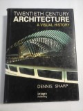 Twentieth century ARCHITECTURE - A visual history - Dennis Sharp