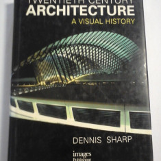 Twentieth century ARCHITECTURE - A visual history - Dennis Sharp