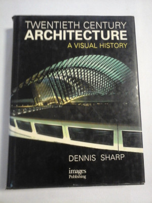 Twentieth century ARCHITECTURE - A visual history - Dennis Sharp foto