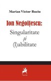 Ion Negoitescu: Singularitate și (l)abilitate - Paperback brosat - Marian Victor Buciu - Tracus Arte