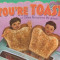 You&#039;re Toast and Other Metaphors We Adore