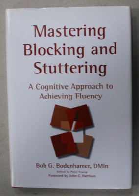 MASTERING BLOCKING AND STUTTERING , A COGNITIVE APPROACH TO ACHIEVING FLUENCY by BOB G. BODENHAMER , 2006 foto