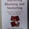 MASTERING BLOCKING AND STUTTERING , A COGNITIVE APPROACH TO ACHIEVING FLUENCY by BOB G. BODENHAMER , 2006