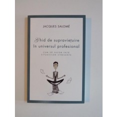 GHID DE SUPRAVIETUIRE IN UNIVERSUL PROFESIONAL... de JACQUES SALOME 2015