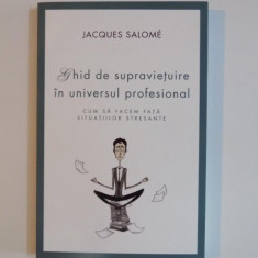GHID DE SUPRAVIETUIRE IN UNIVERSUL PROFESIONAL... de JACQUES SALOME 2015