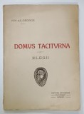 DOMUS TACITURNA , ELEGII de ION AL - GEORGE , 1916 , DEDICATIE *