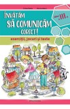 Cumpara ieftin Invatam sa comunicam corect - exercitii jocuri si teste cls. a 3-a Ed. II